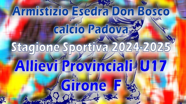 Armistizio Esedra Don Bosco Allievi SS 2024 2025 Provinciali U17 Padova Girone F