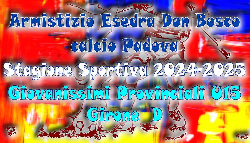 Calcio Armistizio Esedra Don Bosco Padova Giovanissimi Provinciali U15 Girone D SS 2024-2025